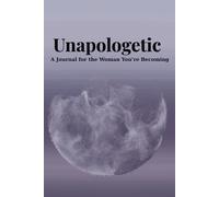 Unapologetic: A Journal for the Woman You’re Becoming