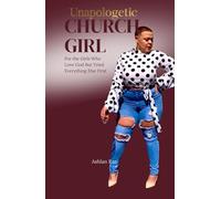 Unapologetic Church Girl: For the girls who ghosted religion but kept texting God.