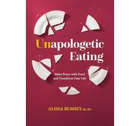 Unapologetic Eating: Make Peace with Food and Transform Your Life