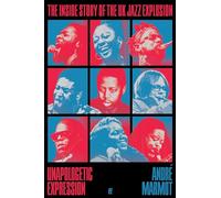 Unapologetic Expression: The Inside Story of the UK Jazz Explosion
