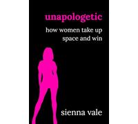 Unapologetic: How Women Take Up Space and Win