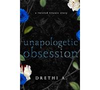 Unapologetic Obsession: A Twisted Titanic Story: 3 (Tales of Obsession)