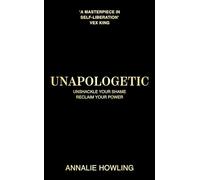 Unapologetic: Unshackle Your Shame, Reclaim Your Power