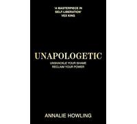 Unapologetic: Unshackle Your Shame, Reclaim Your Power