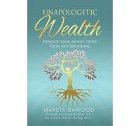 Unapologetic Wealth: Rewrite Your Money Story from Any Beginning: 2 (Wealth Reimagined)