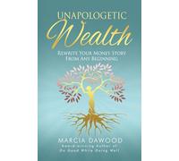 Unapologetic Wealth: Rewrite Your Money Story from Any Beginning: 2 (Wealth Reimagined)