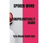 UNAPOLOGETICALLY HEARD: Spoken Word
