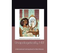 Unapologetically HER: A Motivational Coloring Book for Black Women