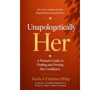 Unapologetically Her: A Woman’s Guide to Finding and Owning Her Confidence