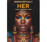 UNAPOLOGETICALLY HER: A Woman's Empowerment Journal