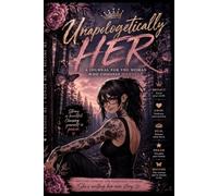 Unapologetically Her: Dark Feminine Journal For Healing, Confidence & Spiritual Growth