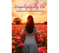 Unapologetically Her: Embracing Strength, Courage, and Grace
