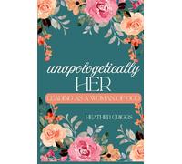 Unapologetically Her: Leading as a Woman of God