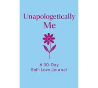 Unapologetically Me: A 30-Day Self-Love Journal: Say No, Choose You, and Love Yourself Out Loud