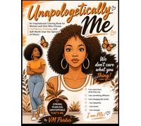 Unapologetically Me: An Inspirational Coloring Book for Women and Girls Who Choose Confidence, Courage, and Self-Worth Over the Opinions of Others