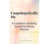 Unapologetically Me!: Self-Love Journal for Women: A Self Care, Self Help & Self Growth Workbook for Building Self Esteem, Personal Healing, and Daily Self-Discovery