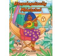 Unapologetically Melanated: Coloring Pages of Power, Peace & Play