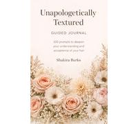 Unapologetically Textured Guided Journal: 100 Reflective Prompts for Natural Hair Growth, Confidence, and Self-Acceptance