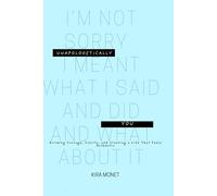 Unapologetically You: Building Courage, Clarity, and Creating a Life That Feels Authentic