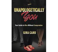 Unapologetically You: Your Guide to Rise Without Compromise