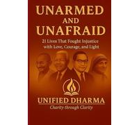 Unarmed and Unafraid: 21 Lives That Fought Injustice with Love, Courage, and Light (The 21 Books of the 21st Century: A book series to Understand ... and the future - with Clarity and Purpose)