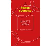 Un'arte media. Saggio sugli usi sociali della fotografia (Biblioteca/sociologia)