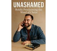 UNASHAMED - Boldly Proclaiming the Word of Christ: Interactive Bible Learning - Learners' Workbook