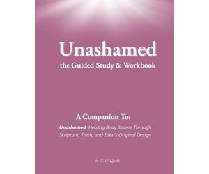 Unashamed - The Guided Study & Journal: A Companion to Unashamed: Healing Body shame Through Scripture, Truth, and Eden's Original Design