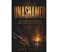 Unashamed: True Stories of Christians Who Stood Strong for Jesus