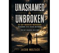Unashamed & Unbroken: 30-Day Warrior Workbook for Recovery, Faith, Healing and Freedom