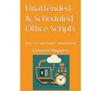 Unattended & Scheduled Office Scripts: (true “set-and-forget” automation) (VBA & macros)