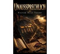 Unaussprechlich: Ein Roman über Spionage, religiöse Verschwörung und archäologische Geheimnisse, die niemand entdecken sollte