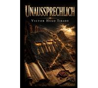 Unaussprechlich: Ein Roman über Spionage, religiöse Verschwörung und archäologische Geheimnisse, die niemand entdecken sollte