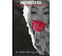 Unauthorized Sex: The Path From Lust to Liberation: An Autofiction Memoir by Shen Nova