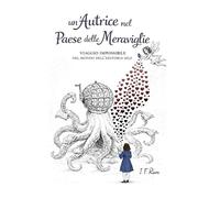 un'Autrice nel Paese delle Meraviglie: Viaggio impossibile nel mondo dell'editoria self