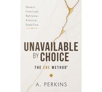 Unavailable by Choice: A Calm, Guilt-Free System for Protecting Your Energy and Ending Emotional Over-Giving