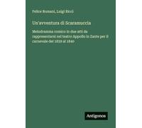 Un'avventura di Scaramuccia: Melodramma comico in due atti da rappresentarsi nel teatro Appollo in Zante per il carnevale del 1839 al 1840