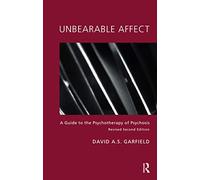 Unbearable Affect: A Guide to the Psychotherapy of Psychosis