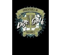 Unbeatable In Disc Golf Failures: Funny Disc Golfer Blank Lined Notebook & Journal for Taking Notes for Home, School, and Work for Disc Golf Lovers who Suck at Disc Golfing