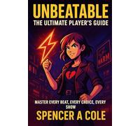 UNBEATABLE: The Ultimate Player’s Guide: Master Every Beat, Every Choice, Every Show