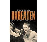 Unbeaten: The Triumphs and Tragedies of Rocky Marciano