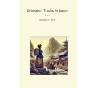 Unbeaten Tracks in Japan (Classic Books)