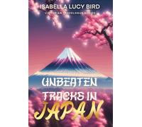Unbeaten Tracks in Japan: Victorian Travelogue Series (Illustrated & Annotated)