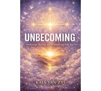 UNBECOMING: Awakening, Healing, and Remembering Who You Are
