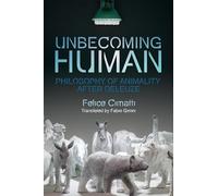 Unbecoming Human: Philosophy of Animality After Deleuze (Plateaus - New Directions in Deleuze Studies)