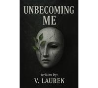 Unbecoming Me: A True Story of Breaking Cycles, Healing Wounds, and Choosing a New Path