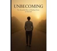 Unbecoming: The Beautiful Mess of Finding Home in Yourself