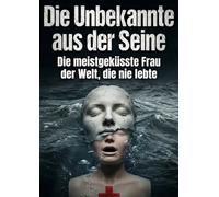 Unbekannte aus der Seine: Die meistgeküsste Frau der Welt, die nie lebte
