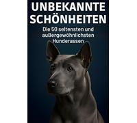 Unbekannte Schönheiten: Die 50 seltensten und außergewöhnlichsten Hunderassen der Welt