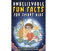 Unbelievable Fun Facts for Smart Kids: Over 1000 Random & Mind-Blowing facts About History, Science, Space , Animals, Sports and More!